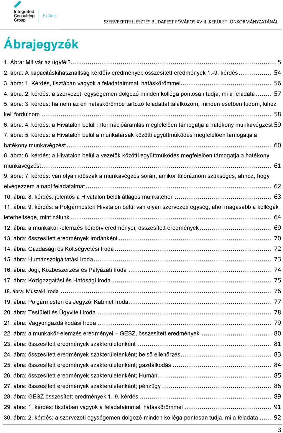 kérdés: ha nem az én hatáskörömbe tartozó feladattal találkozom, minden esetben tudom, kihez kell fordulnom... 58 6. ábra: 4.