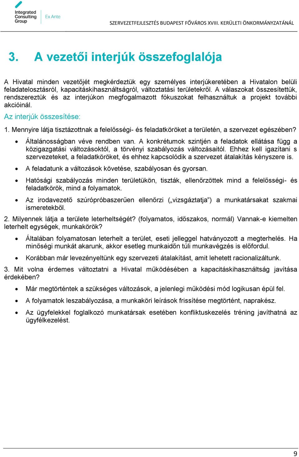 Mennyire látja tisztázottnak a felelősségi- és feladatköröket a területén, a szervezet egészében? Általánosságban véve rendben van.