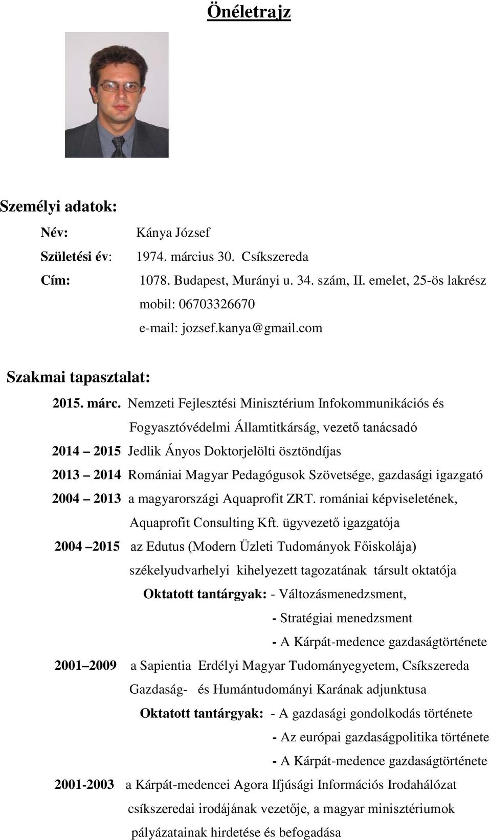 Nemzeti Fejlesztési Minisztérium Infokommunikációs és Fogyasztóvédelmi Államtitkárság, vezető tanácsadó 2014 2015 Jedlik Ányos Doktorjelölti ösztöndíjas 2013 2014 Romániai Magyar Pedagógusok