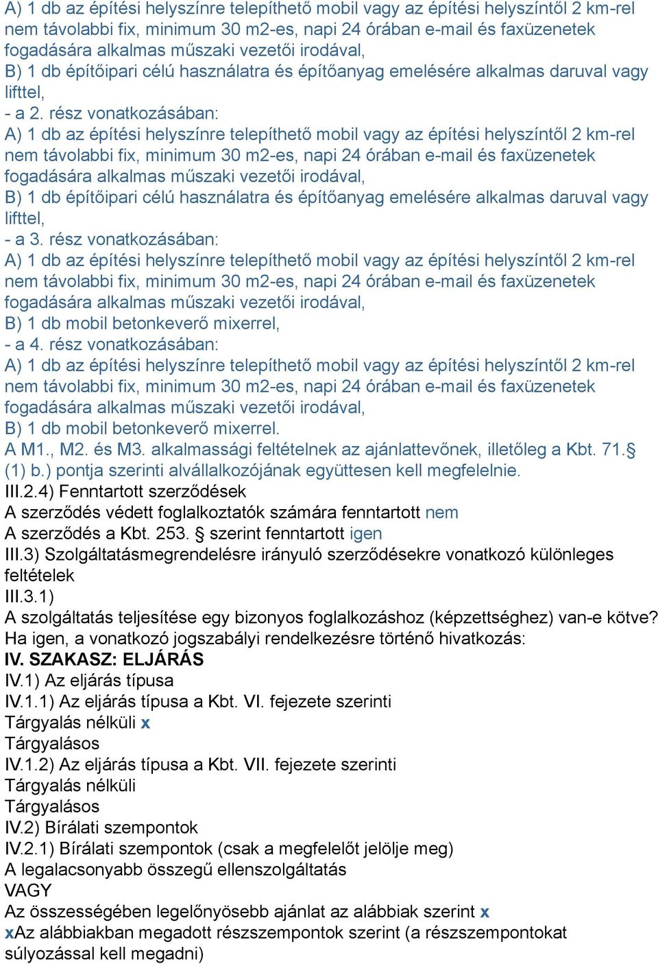 rész vonatkozásában:  irodával, B) 1 db építőipari célú használatra és építőanyag emelésére alkalmas daruval vagy lifttel, - a 3.