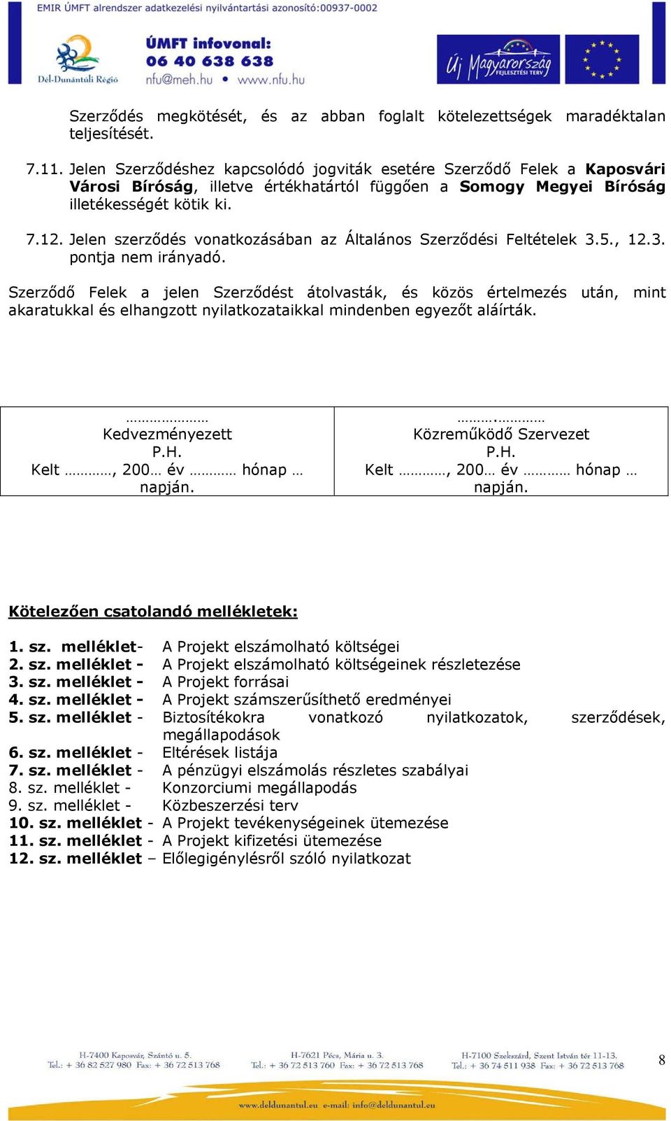 Jelen szerződés vonatkozásában az Általános Szerződési Feltételek 3.5., 12.3. pontja nem irányadó.