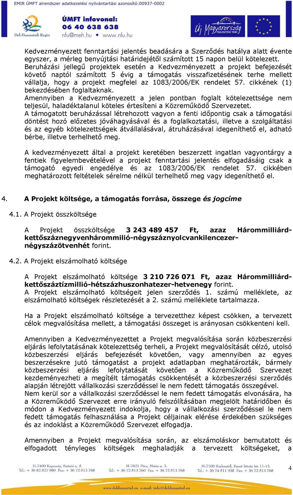 1083/2006/EK rendelet 57. cikkének (1) bekezdésében foglaltaknak.