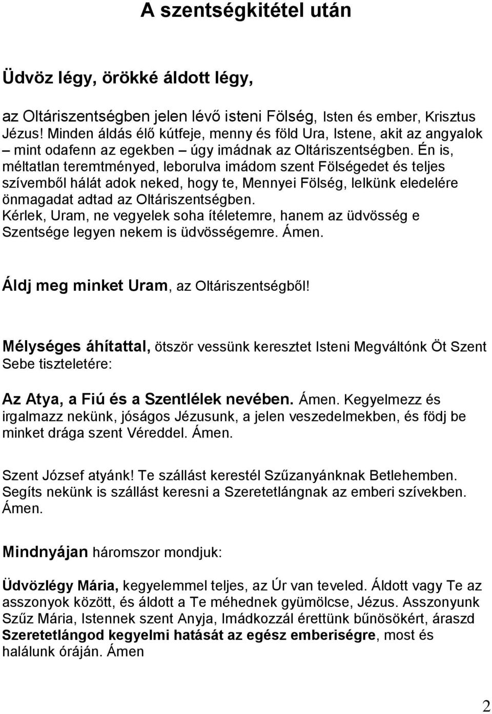 Én is, méltatlan teremtményed, leborulva imádom szent Fölségedet és teljes szívemből hálát adok neked, hogy te, Mennyei Fölség, lelkünk eledelére önmagadat adtad az Oltáriszentségben.