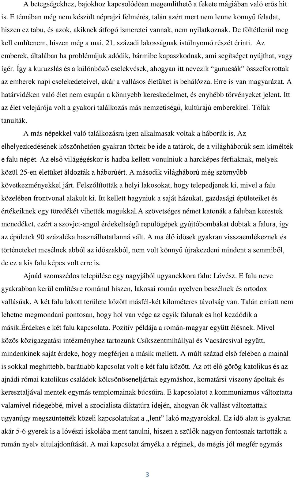 De föltétlenül meg kell említenem, hiszen még a mai, 21. századi lakosságnak istúlnyomó részét érinti.