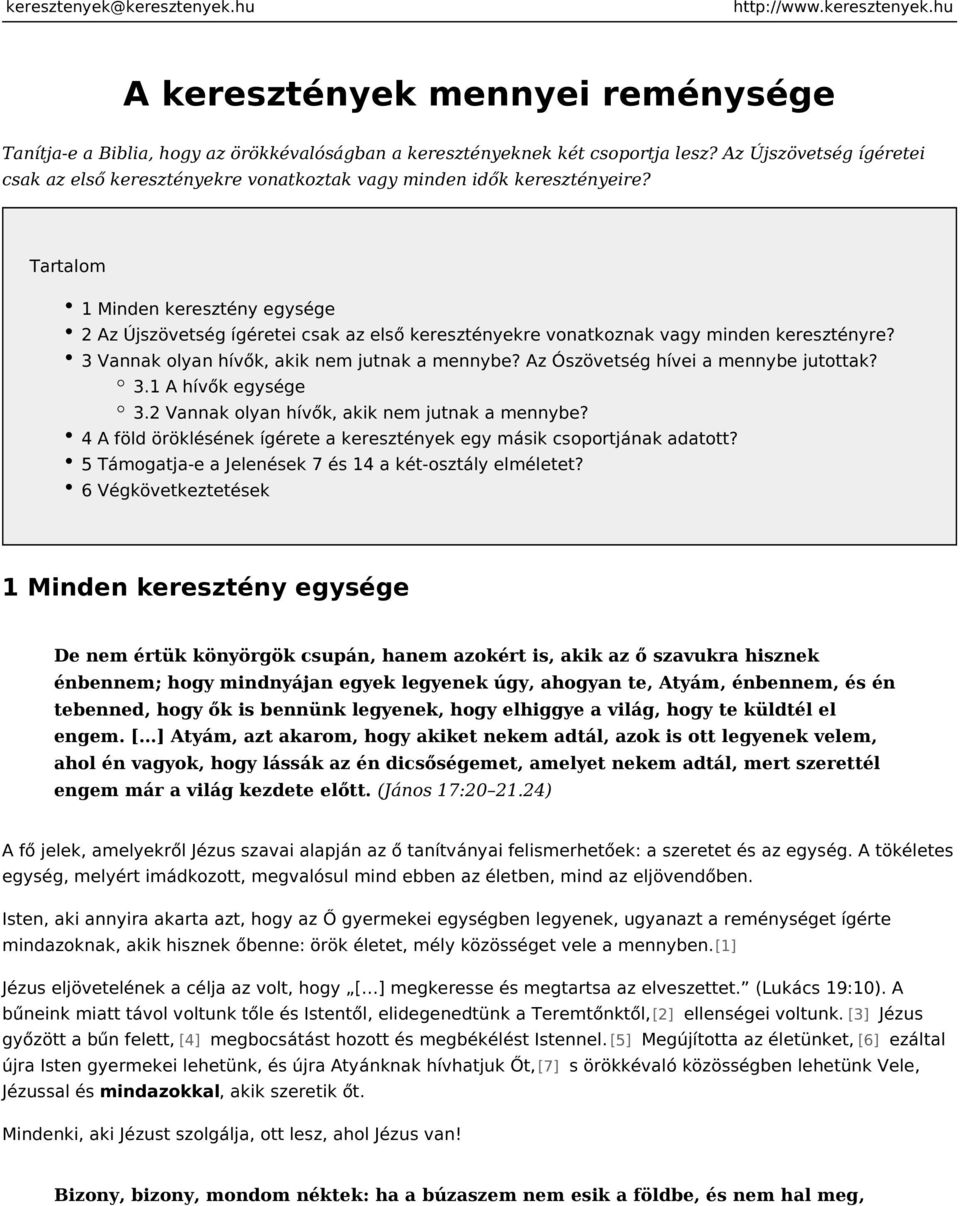 Tartalom 1 Minden keresztény egysége 2 Az Újszövetség ígéretei csak az első keresztényekre vonatkoznak vagy minden keresztényre? 3 Vannak olyan hívők, akik nem jutnak a mennybe?