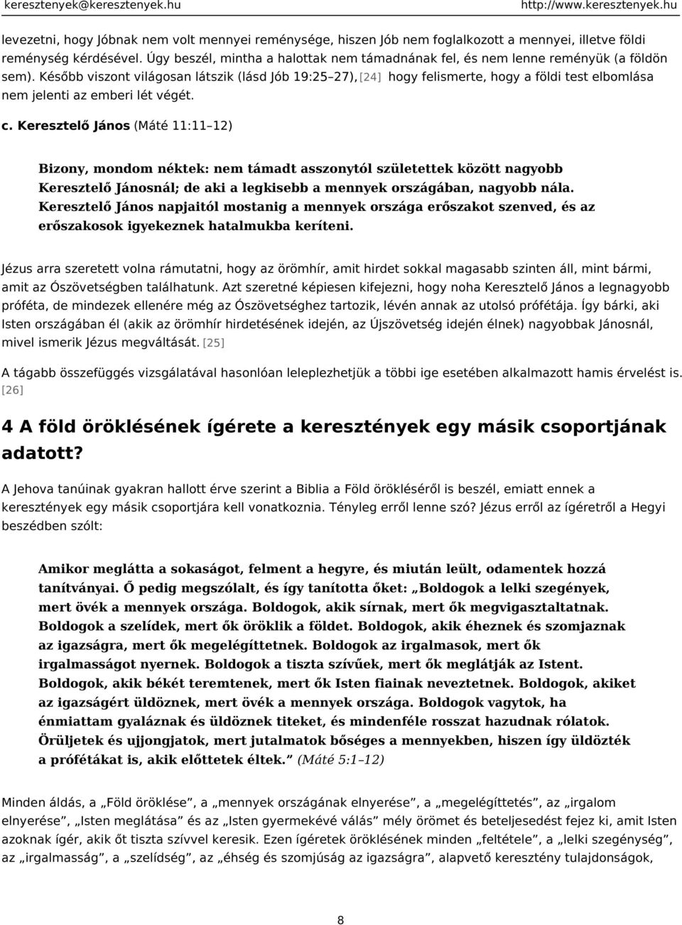 Később viszont világosan látszik (lásd Jób 19:25 27), [24] hogy felismerte, hogy a földi test elbomlása nem jelenti az emberi lét végét. c.