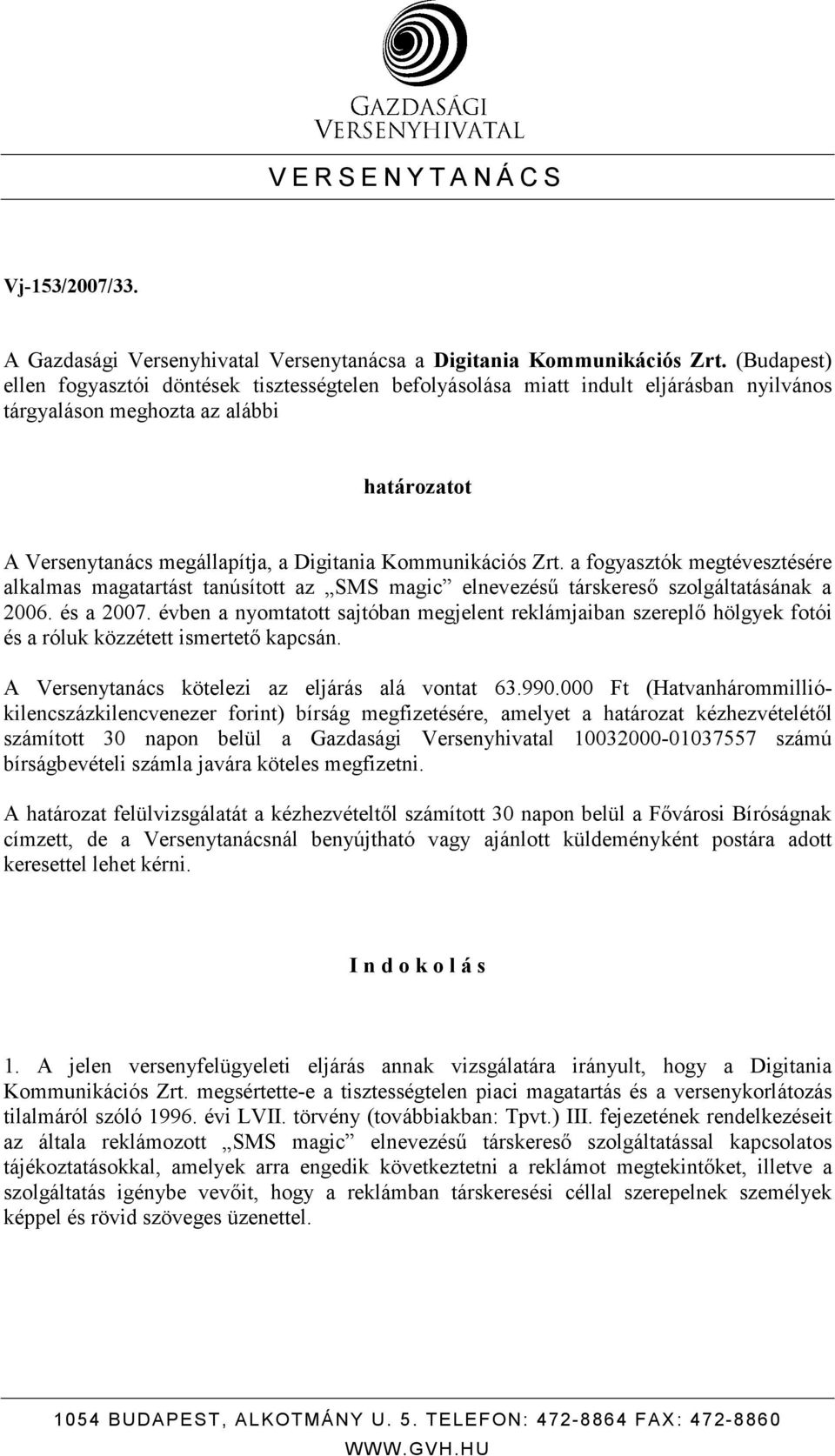 Zrt. a fogyasztók megtévesztésére alkalmas magatartást tanúsított az SMS magic elnevezéső társkeresı szolgáltatásának a 2006. és a 2007.