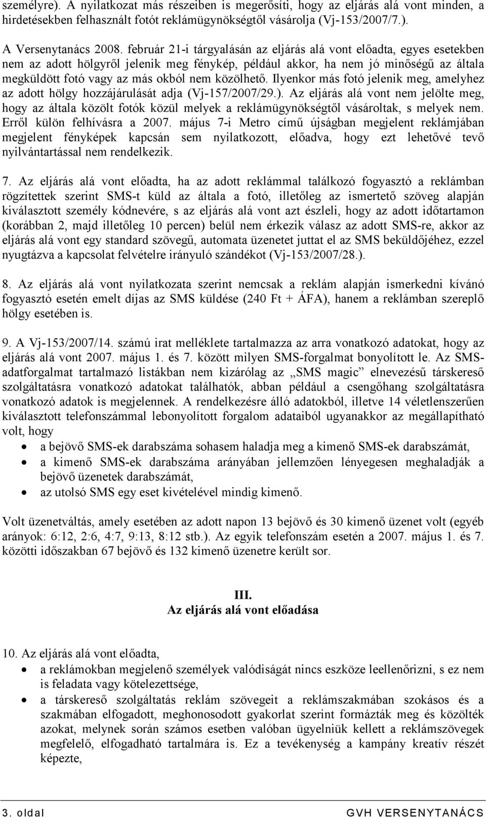 közölhetı. Ilyenkor más fotó jelenik meg, amelyhez az adott hölgy hozzájárulását adja (Vj-157/2007/29.).