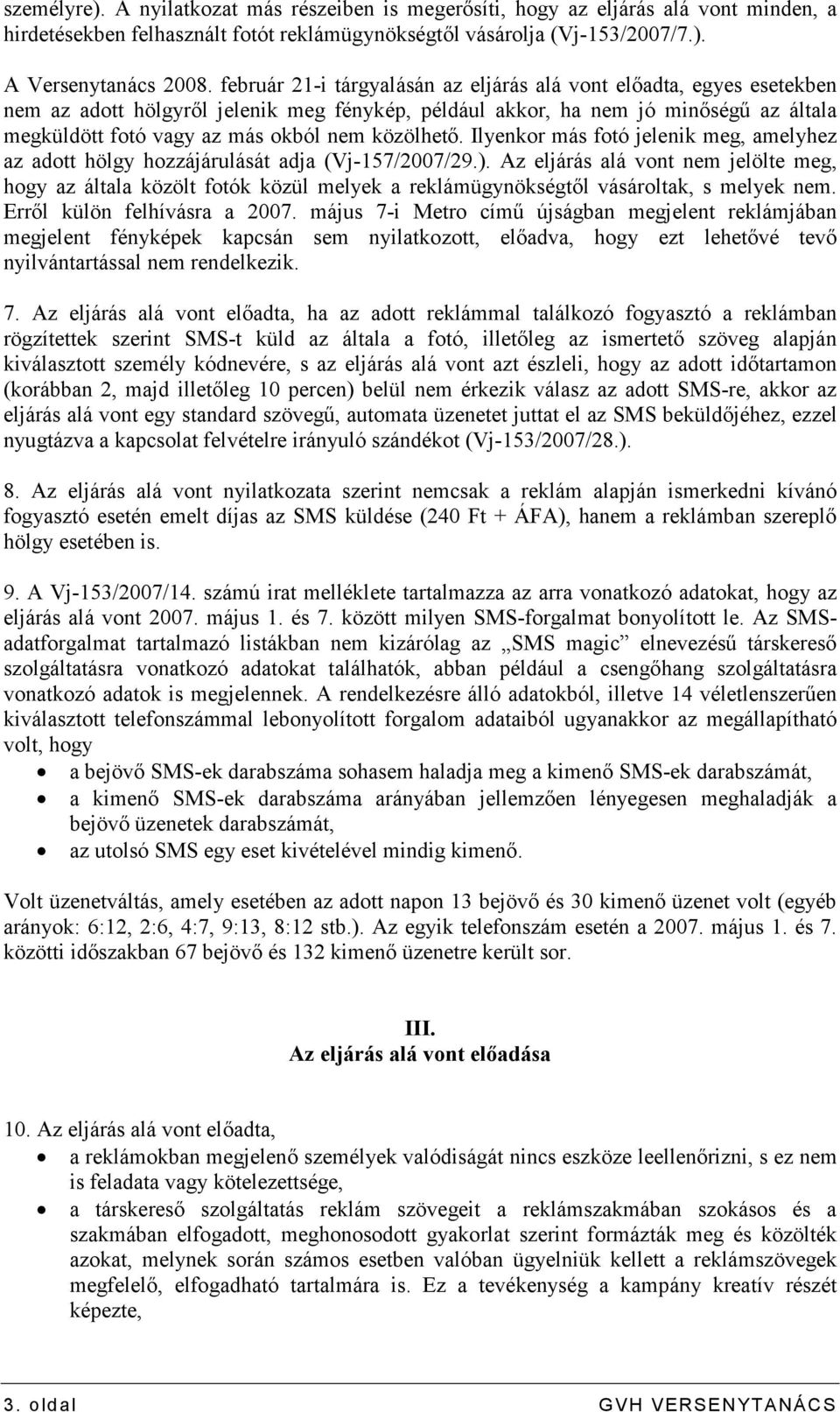 közölhetı. Ilyenkor más fotó jelenik meg, amelyhez az adott hölgy hozzájárulását adja (Vj-157/2007/29.).