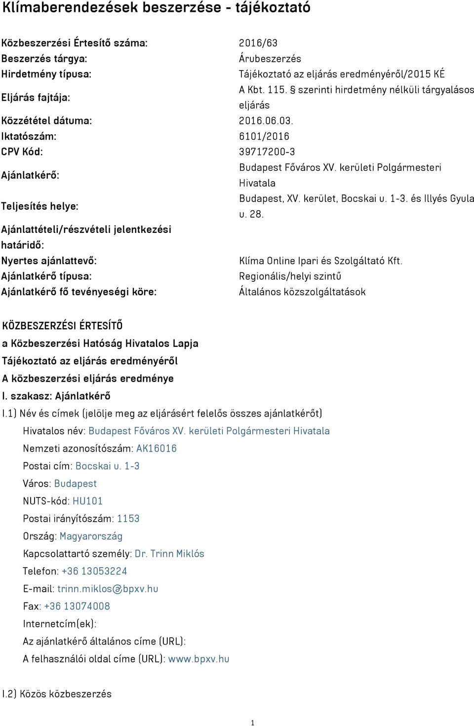 kerületi Polgármesteri Hivatala Teljesítés helye: Budapest, XV. kerület, Bocskai u. 1-3. és Illyés Gyula u. 28.