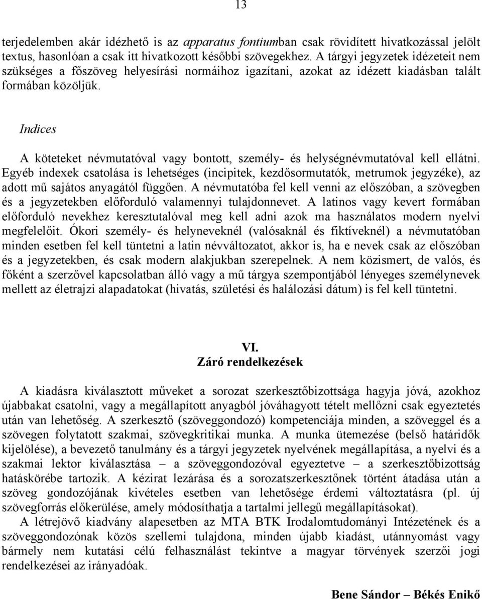 Indices A köteteket névmutatóval vagy bontott, személy- és helységnévmutatóval kell ellátni.