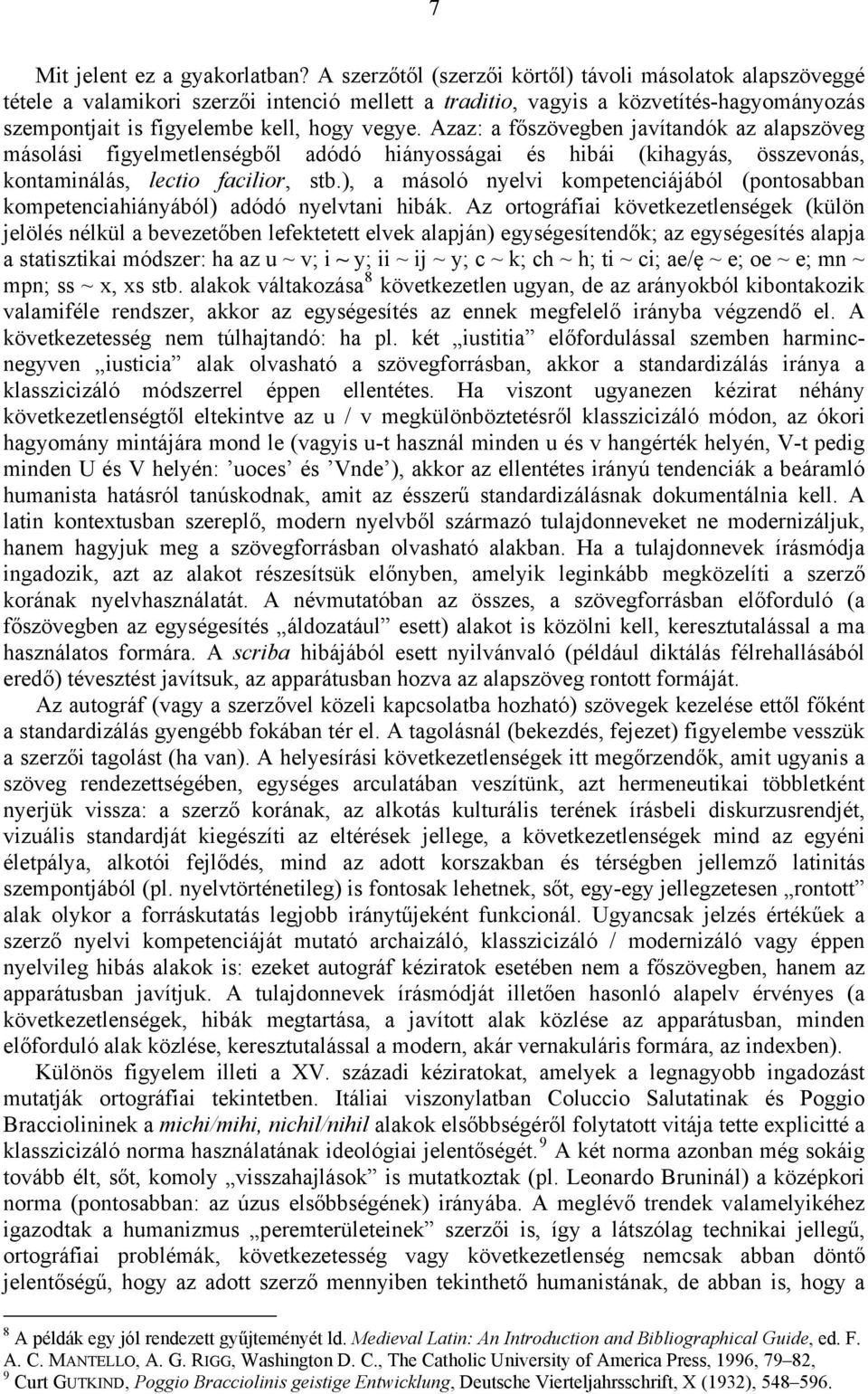 Azaz: a főszövegben javítandók az alapszöveg másolási figyelmetlenségből adódó hiányosságai és hibái (kihagyás, összevonás, kontaminálás, lectio facilior, stb.