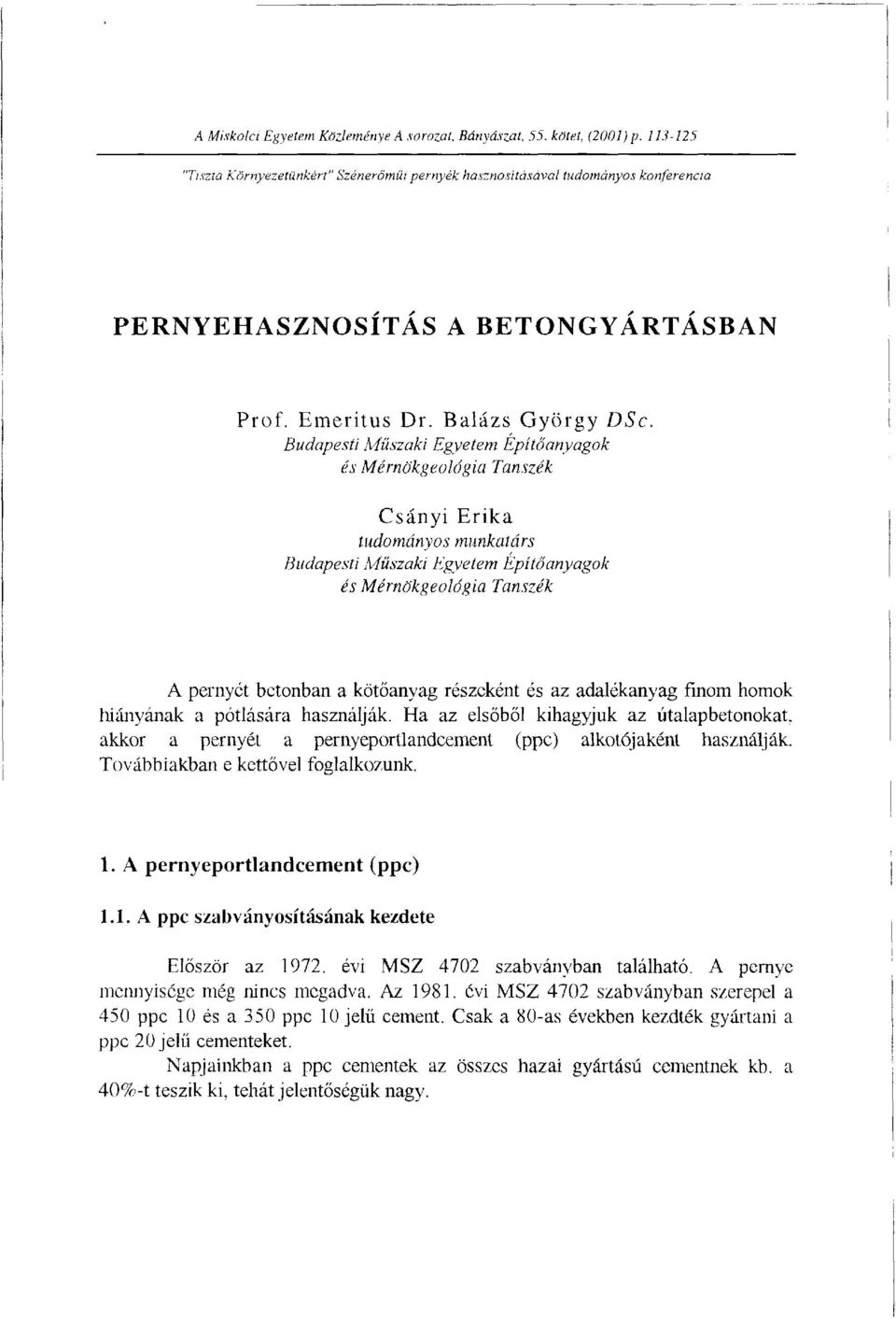 Budapesti Műszaki Egyetem Építőanyagok és Mérnökgeológia Tanszék Csányi Erika tudományos munkatárs Budapesti Műszaki Egyetem Építőanyagok és Mérnökgeológia Tanszék A pernyét betonban a kötőanyag