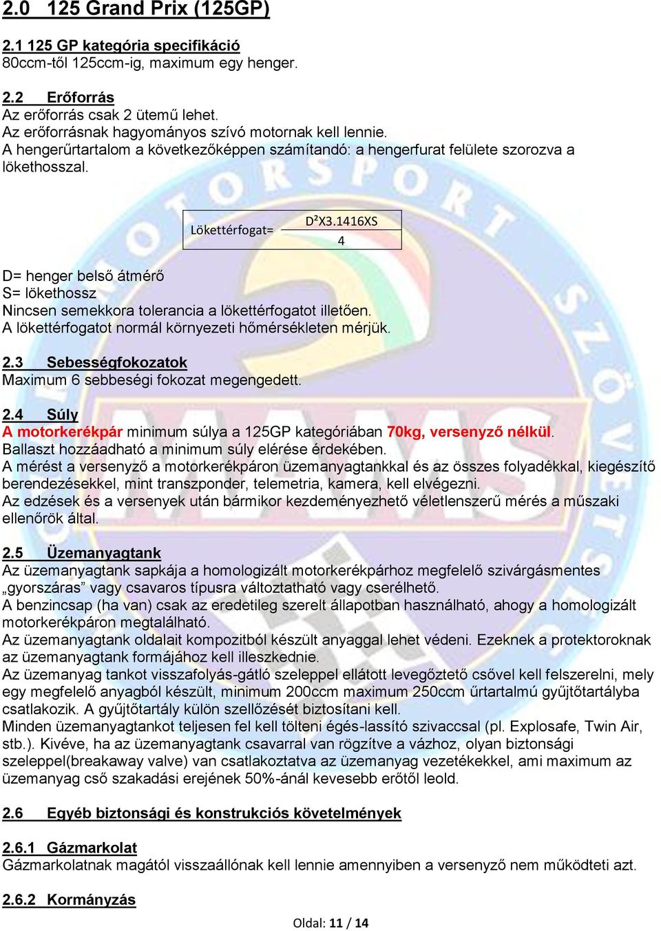 1416XS 4 D= henger belső átmérő S= lökethossz Nincsen semekkora tolerancia a lökettérfogatot illetően. A lökettérfogatot normál környezeti hőmérsékleten mérjük. 2.