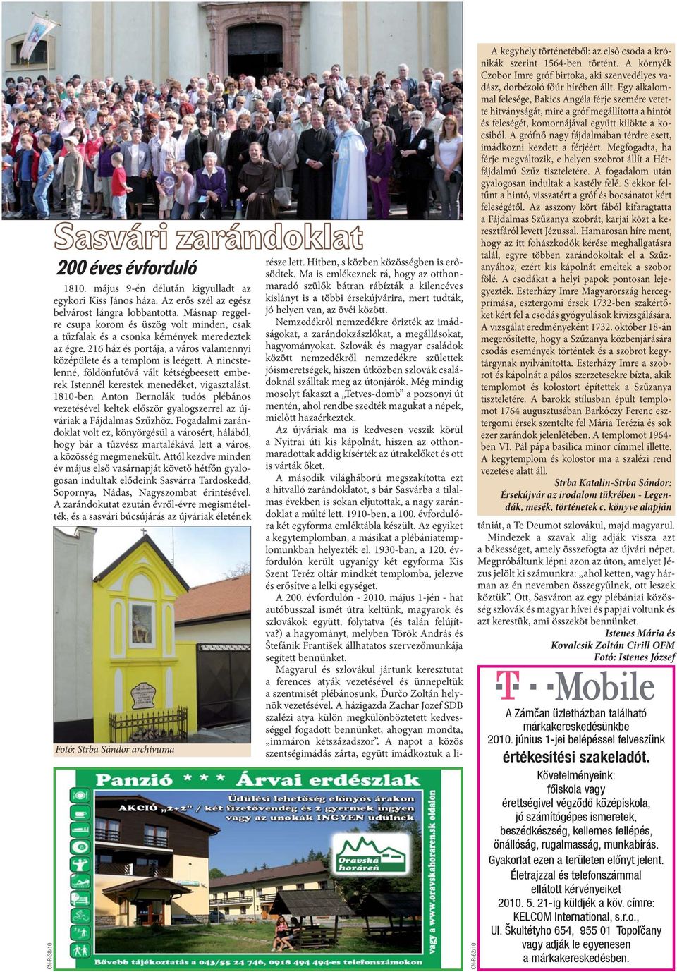 A nincstelenné, földönfutóvá vált kétségbeesett emberek Istennél kerestek menedéket, vigasztalást.