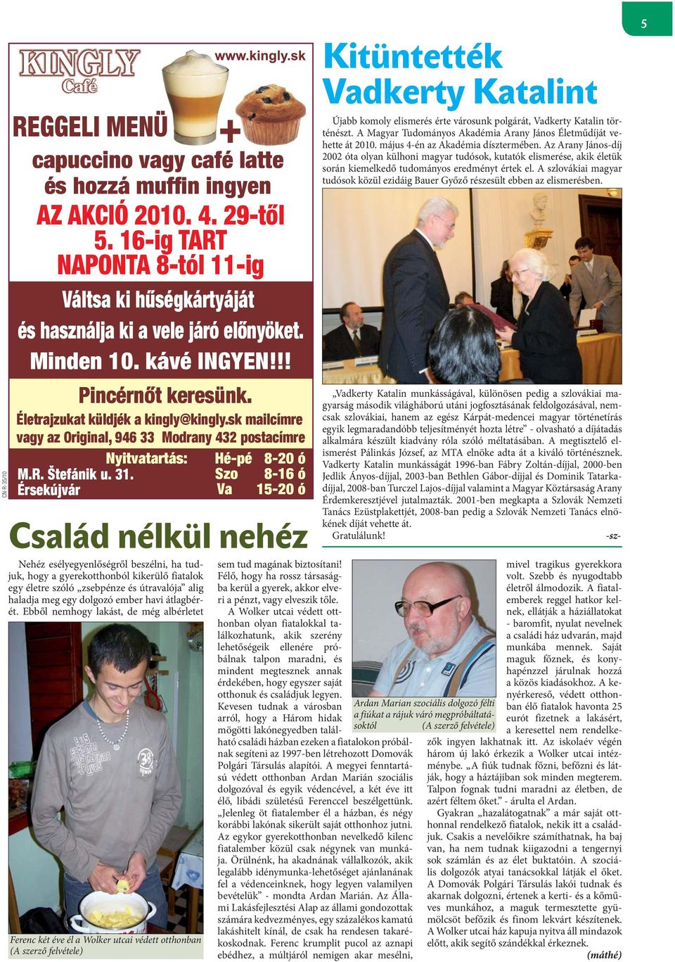 Félő, hogy ha rossz társaságba kerül a gyerek, akkor elveri a pénzt, vagy elveszik tőle.