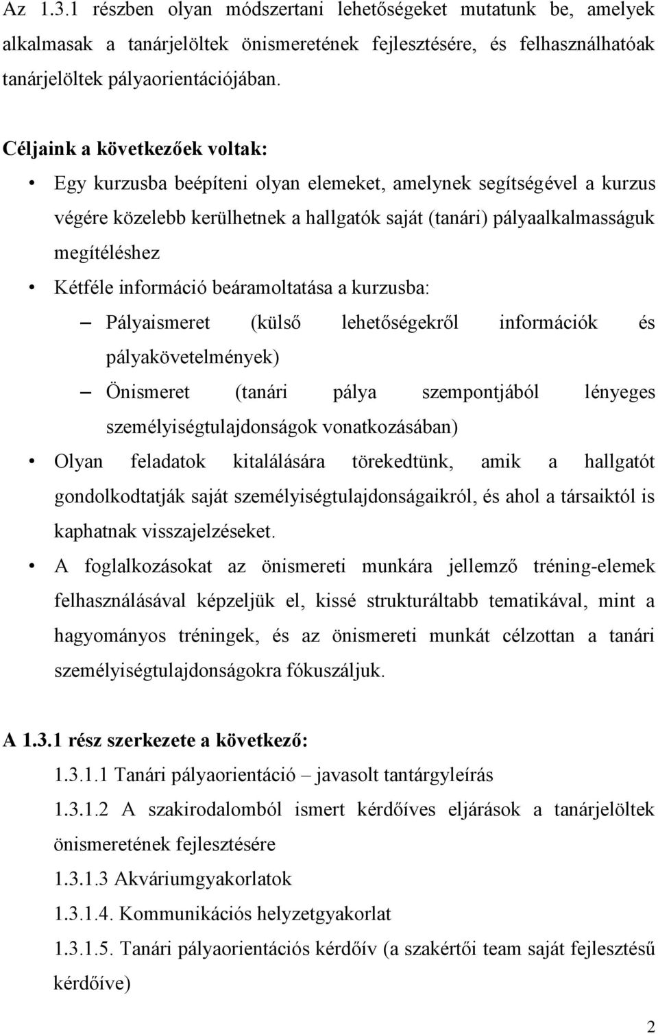 beáraoltatása a kurzusba: Pályaiseret (külső lehetőségekről inforációk és pályakövetelények) Öniseret (tanári pálya szepontjából lényeges szeélyiségtulajdonságok vonatkozásában) Olyan feladatok