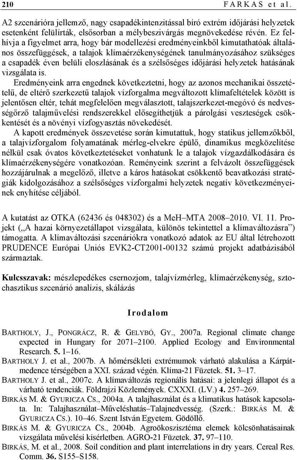 eloszlásának és a szélsőséges időjárási helyzetek hatásának vizsgálata is.