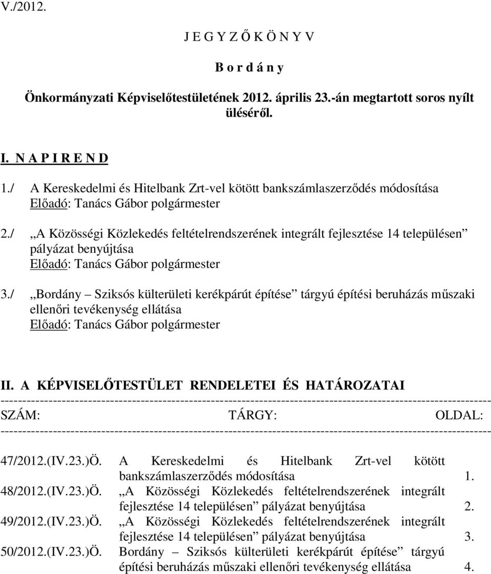 / Bordány Sziksós külterületi kerékpárút építése tárgyú építési beruházás mőszaki ellenıri tevékenység ellátása II.