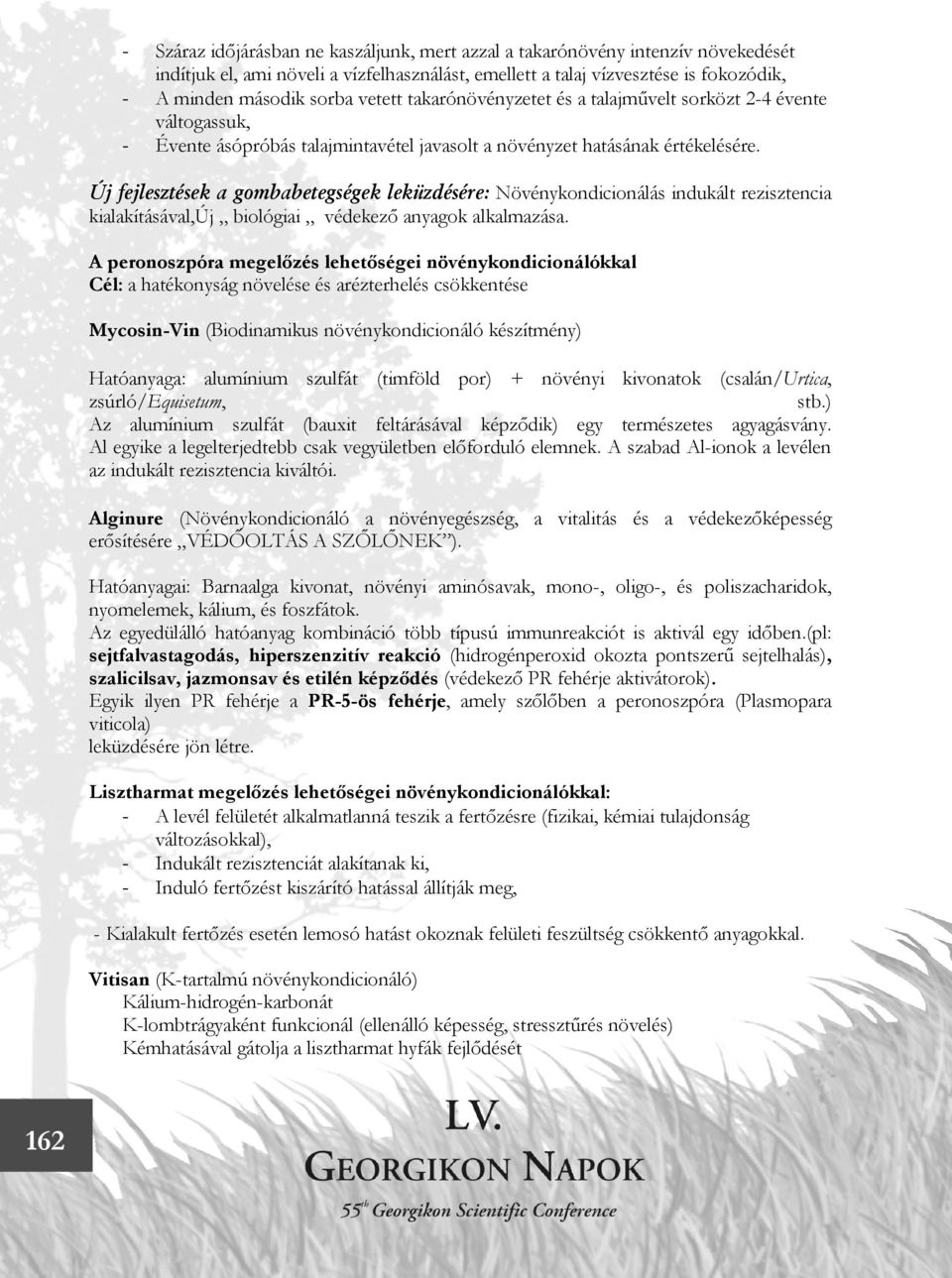 Új fejlesztések a gombabetegségek leküzdésére: Növénykondicionálás indukált rezisztencia kialakításával,új biológiai védekező anyagok alkalmazása.