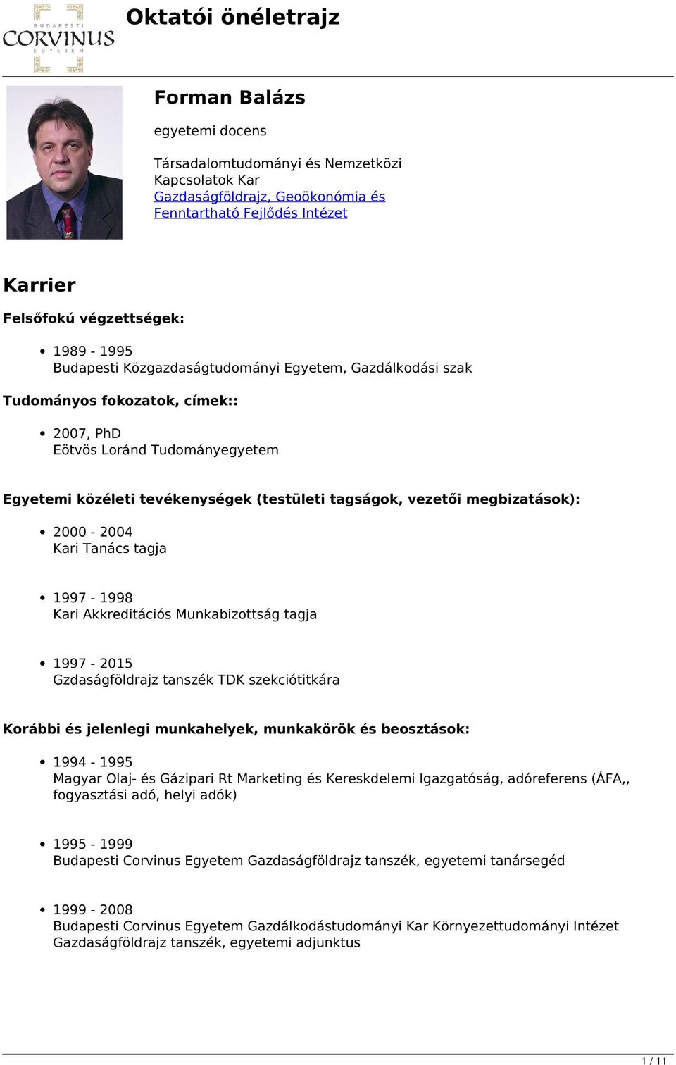 2000-2004 Kari Tanács tagja 1997-1998 Kari Akkreditációs Munkabizottság tagja 1997-2015 Gzdaságföldrajz tanszék TDK szekciótitkára Korábbi és jelenlegi munkahelyek, munkakörök és beosztások: