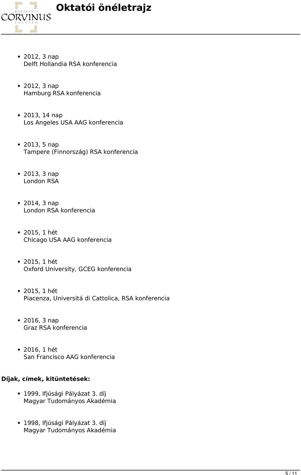 University, GCEG konferencia 2015, 1 hét Piacenza, Universitá di Cattolica, RSA konferencia 2016, 3 nap Graz RSA konferencia 2016, 1 hét San Francisco