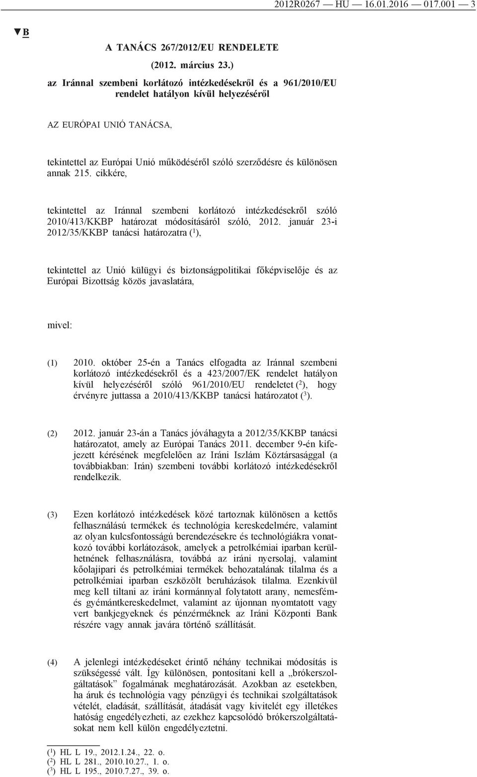 annak 215. cikkére, tekintettel az Iránnal szembeni korlátozó intézkedésekről szóló 2010/413/KKBP határozat módosításáról szóló, 2012.