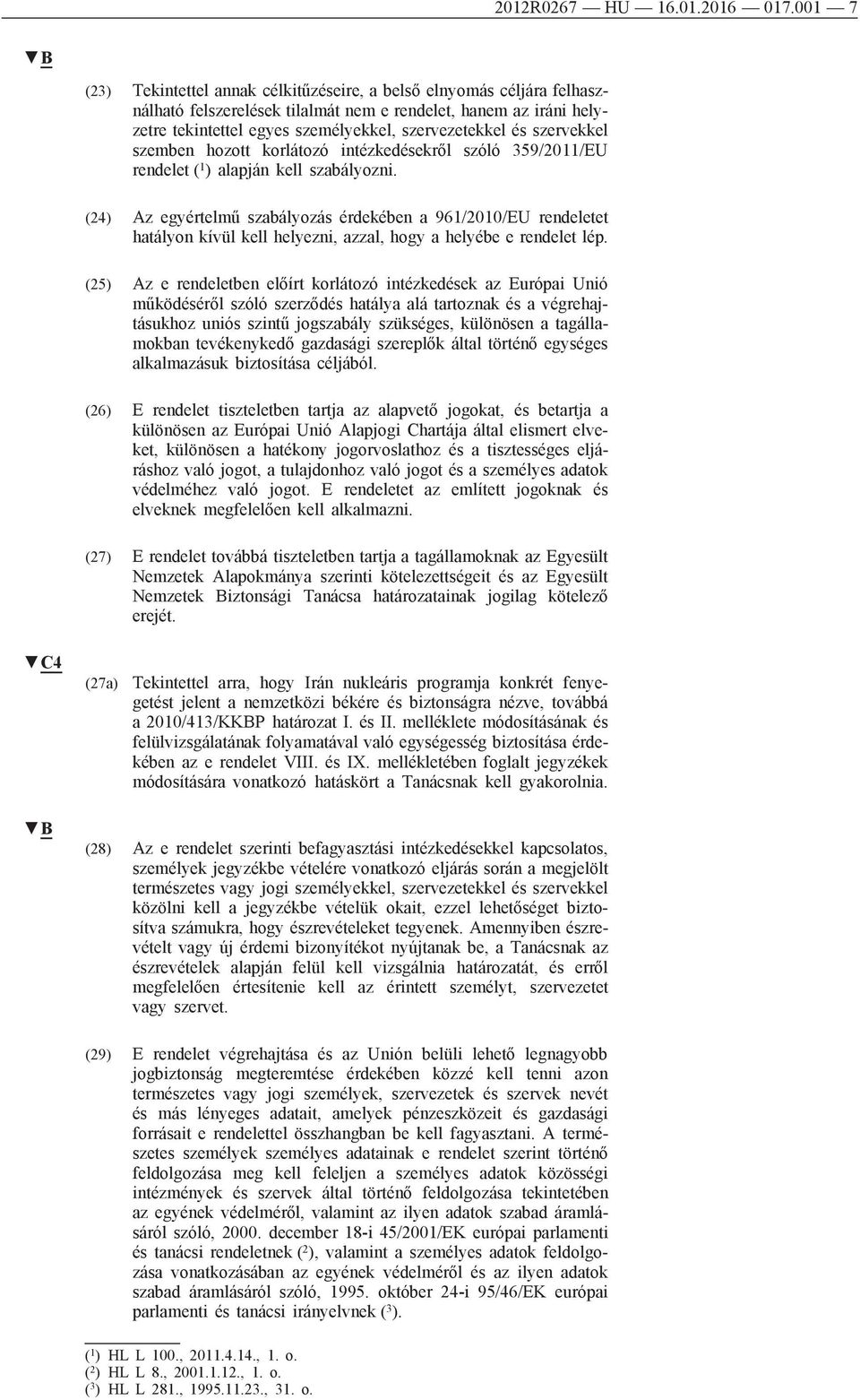 szervekkel szemben hozott korlátozó intézkedésekről szóló 359/2011/EU rendelet ( 1 ) alapján kell szabályozni.