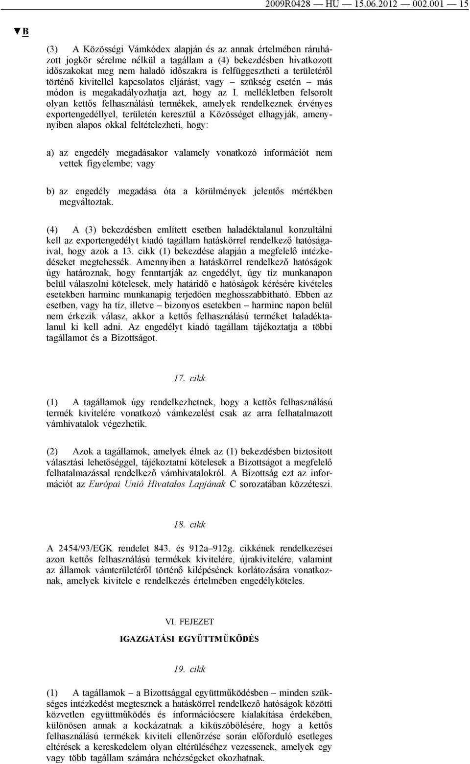 területéről történő kivitellel kapcsolatos eljárást, vagy szükség esetén más módon is megakadályozhatja azt, hogy az I.