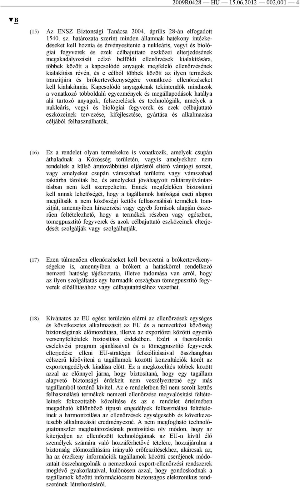 belföldi ellenőrzések kialakítására, többek között a kapcsolódó anyagok megfelelő ellenőrzésének kialakítása révén, és e célból többek között az ilyen termékek tranzitjára és brókertevékenységére