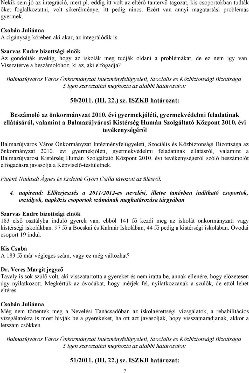 Visszatérve a beszámolóhoz, ki az, aki elfogadja? 50/2011. (III. 22.) sz. ISZKB határozat: Beszámoló az önkormányzat 2010.