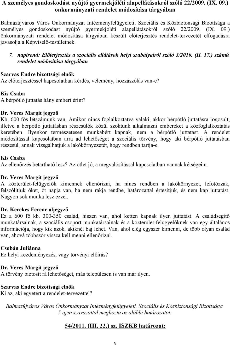 ) önkormányzati rendelet módosítása tárgyában készült előterjesztés rendelet-tervezetét elfogadásra javasolja a Képviselő-testületnek. 7.