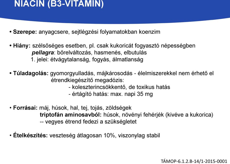 jelei: étvágytalanság, fogyás, álmatlanság Túladagolás: gyomorgyulladás, májkárosodás - élelmiszerekkel nem érhető el étrendkiegészítő megadózis: -