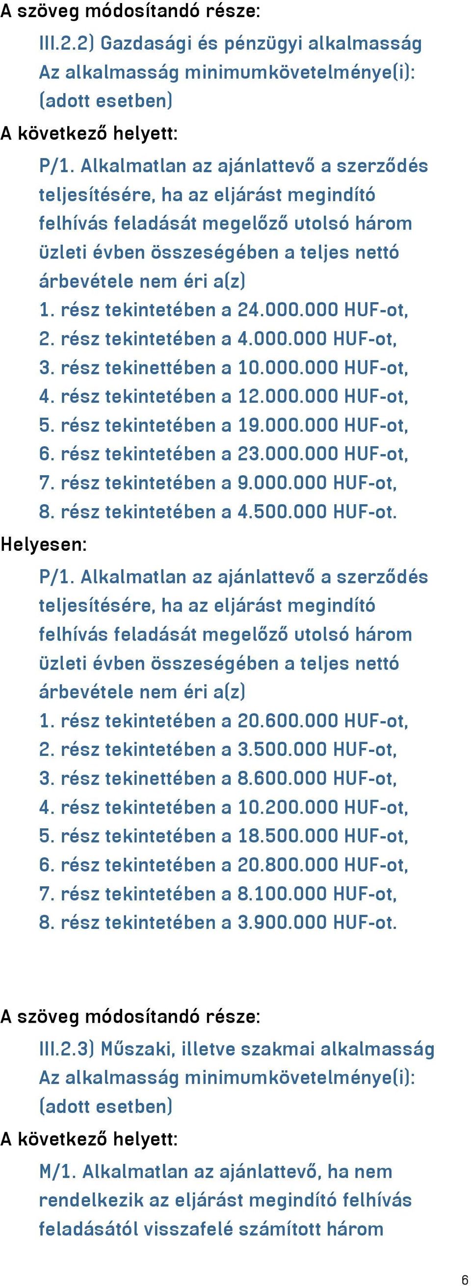 rész tekintetében a 24.000.000 HUF-ot, 2. rész tekintetében a 4.000.000 HUF-ot, 3. rész tekinettében a 10.000.000 HUF-ot, 4. rész tekintetében a 12.000.000 HUF-ot, 5. rész tekintetében a 19.000.000 HUF-ot, 6.