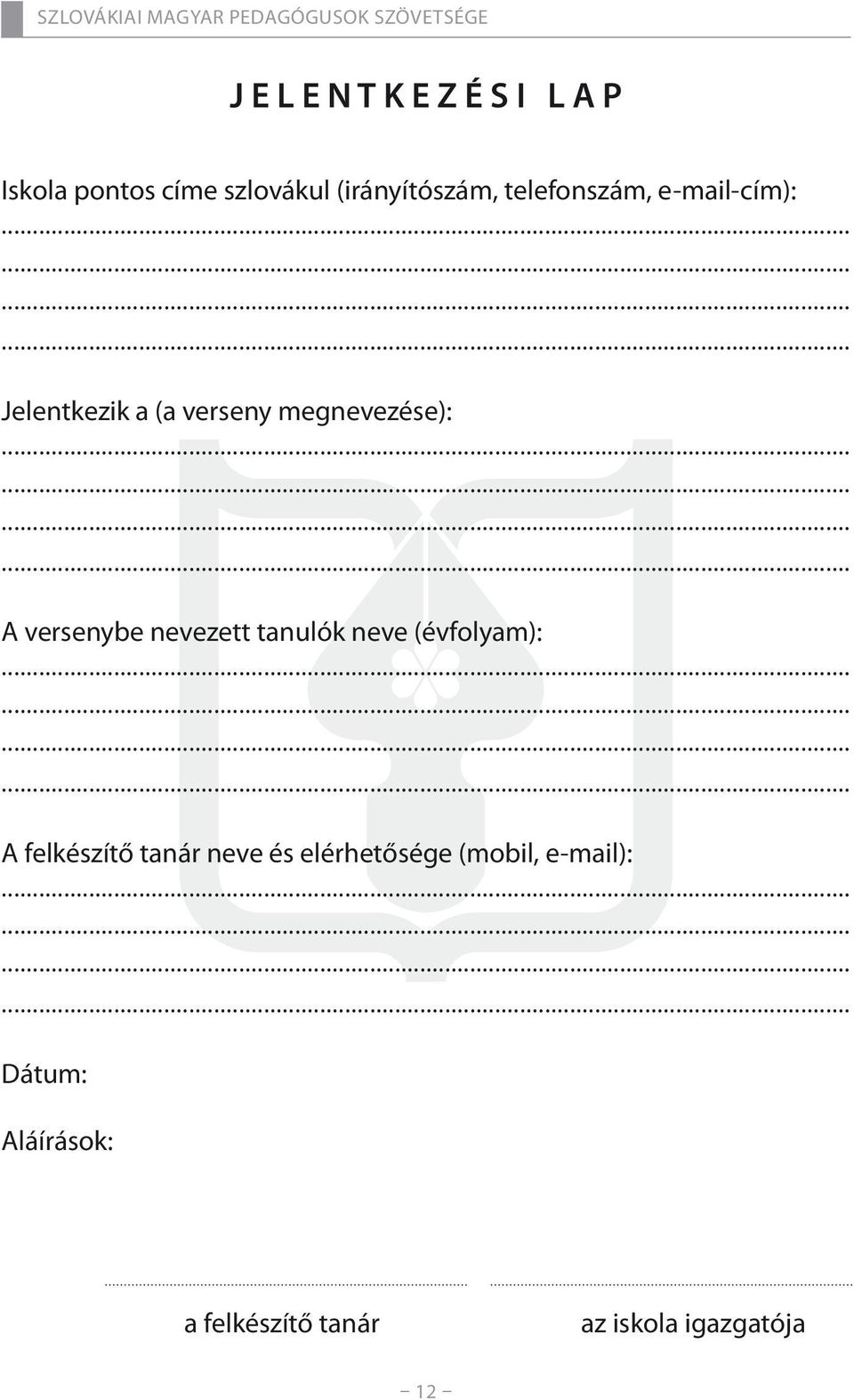 versenybe nevezett tanulók neve (évfolyam): A felkészítő tanár neve és