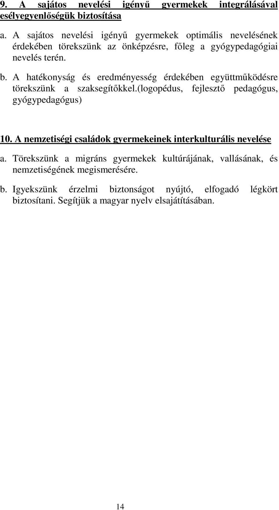 A hatékonyság és eredményesség érdekében együttműködésre törekszünk a szaksegítőkkel.(logopédus, fejlesztő pedagógus, gyógypedagógus) 10.