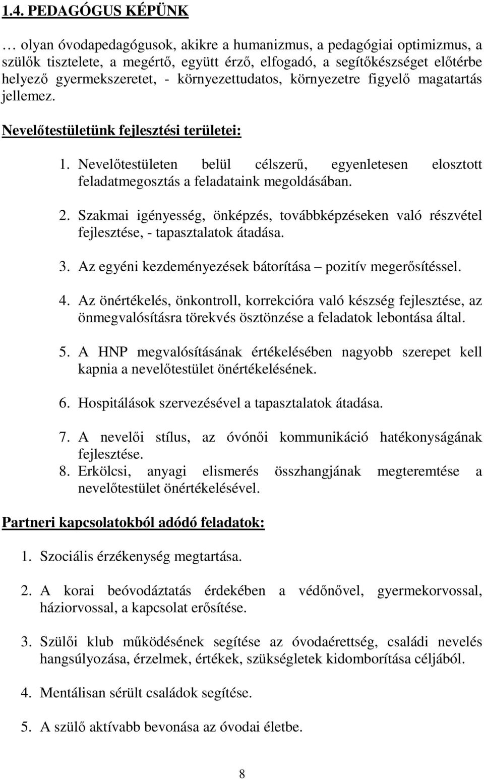 Nevelőtestületen belül célszerű, egyenletesen elosztott feladatmegosztás a feladataink megoldásában. 2.