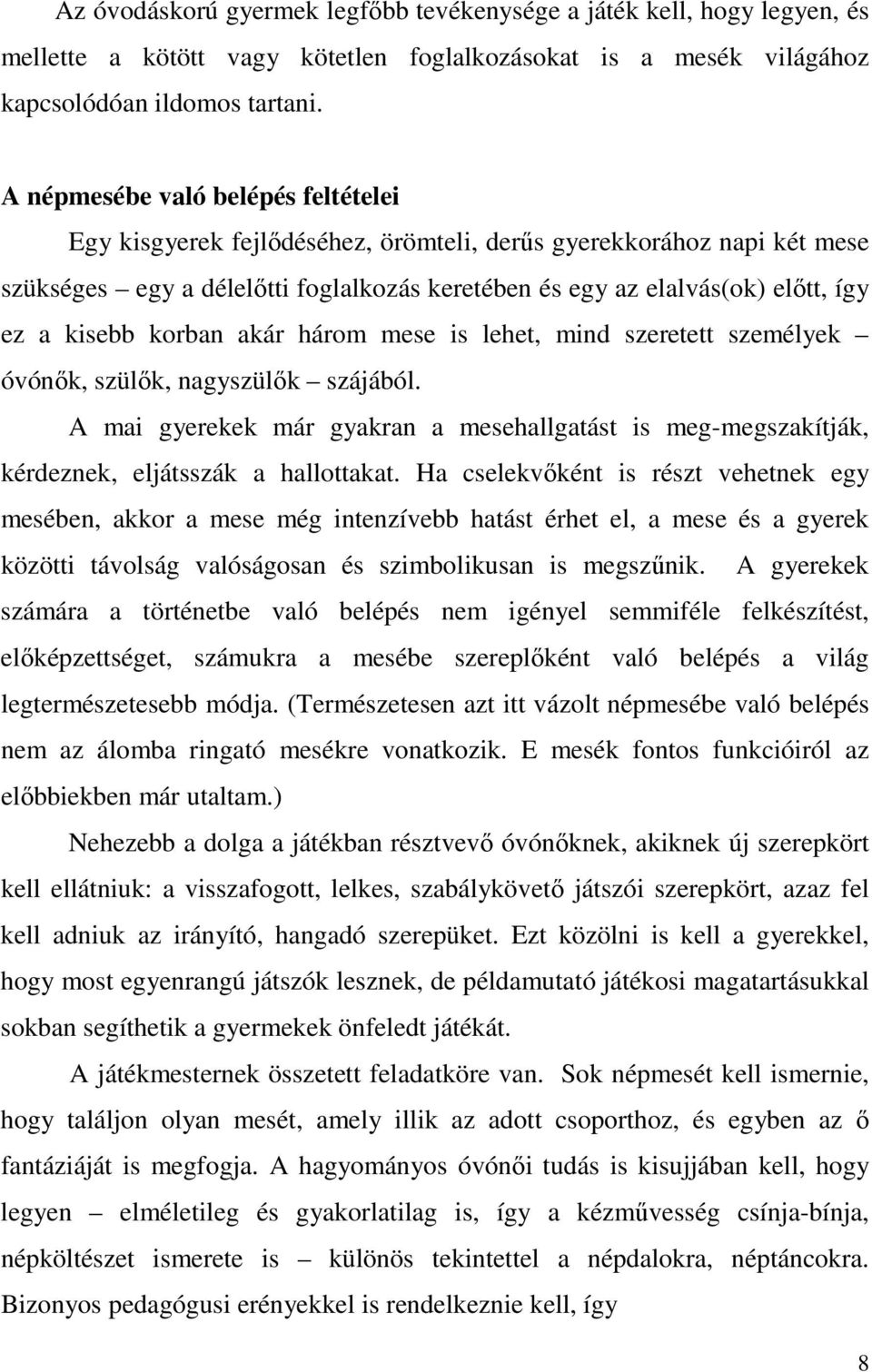 kisebb korban akár három mese is lehet, mind szeretett személyek óvónők, szülők, nagyszülők szájából.