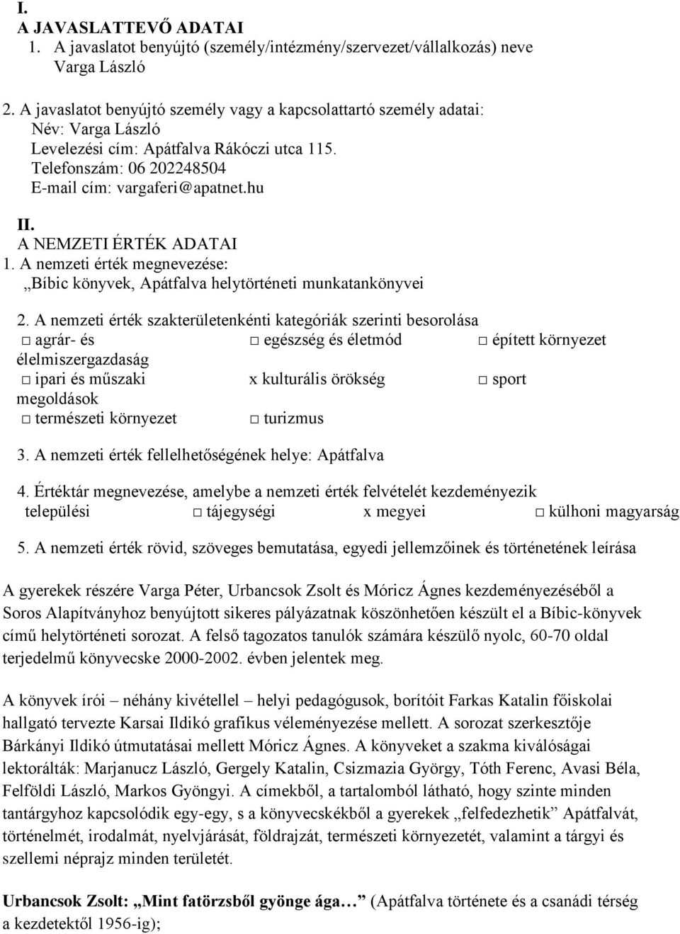 A NEMZETI ÉRTÉK ADATAI 1. A nemzeti érték megnevezése: Bíbic könyvek, Apátfalva helytörténeti munkatankönyvei 2.