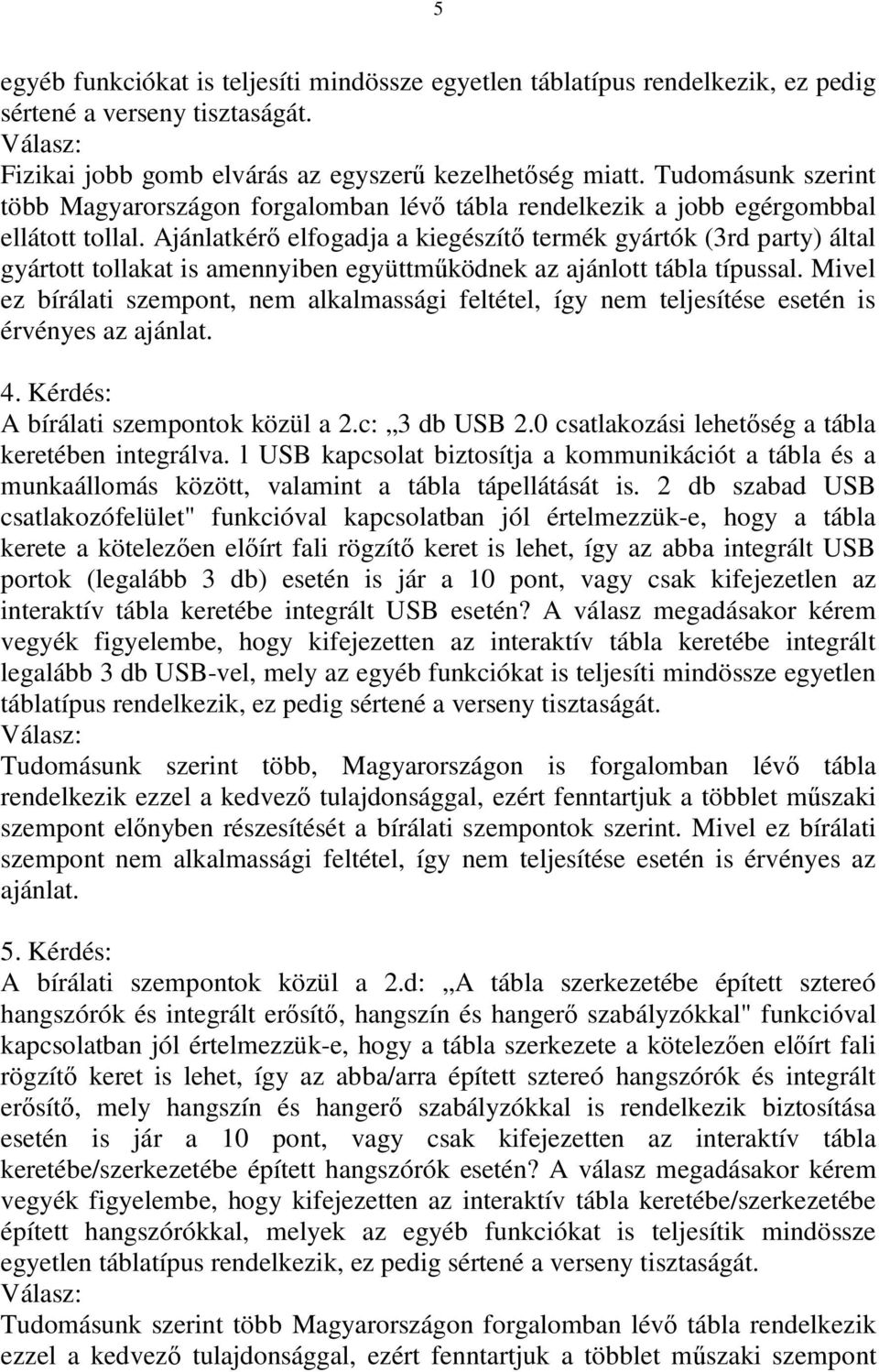 Ajánlatkérő elfogadja a kiegészítő termék gyártók (3rd party) által gyártott tollakat is amennyiben együttműködnek az ajánlott tábla típussal.