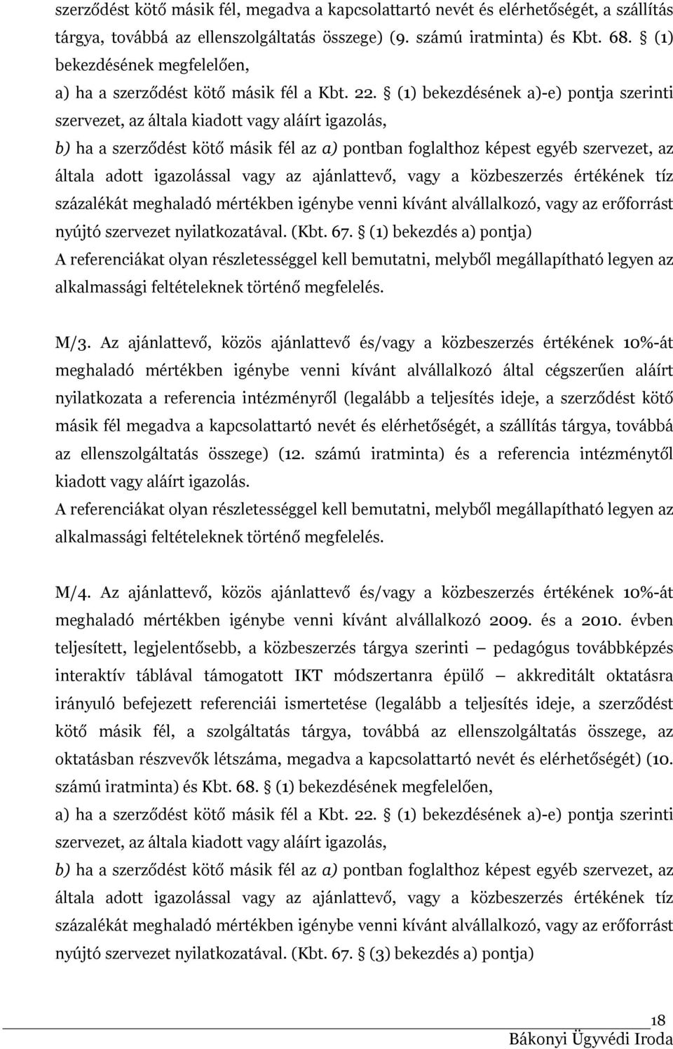 (1) bekezdésének a)-e) pontja szerinti szervezet, az általa kiadott vagy aláírt igazolás, b) ha a szerződést kötő másik fél az a) pontban foglalthoz képest egyéb szervezet, az általa adott