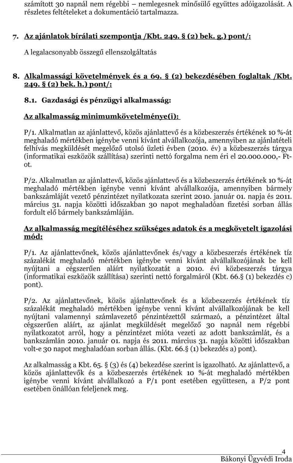 Gazdasági és pénzügyi alkalmasság: Az alkalmasság minimumkövetelménye(i): P/1.
