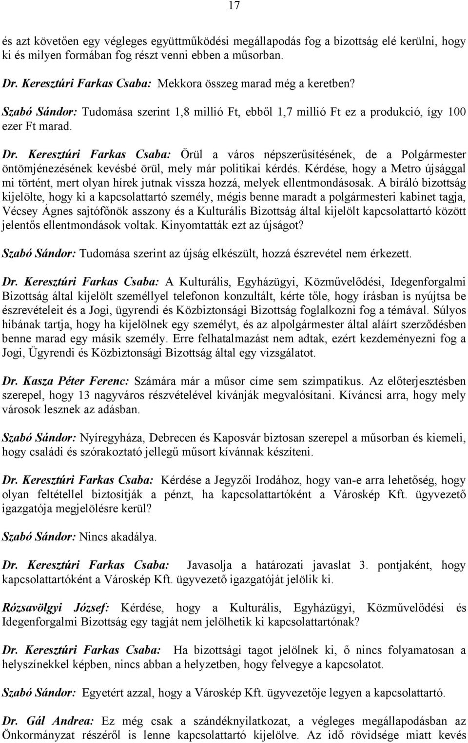 Keresztúri Farkas Csaba: Örül a város népszerűsítésének, de a Polgármester öntömjénezésének kevésbé örül, mely már politikai kérdés.