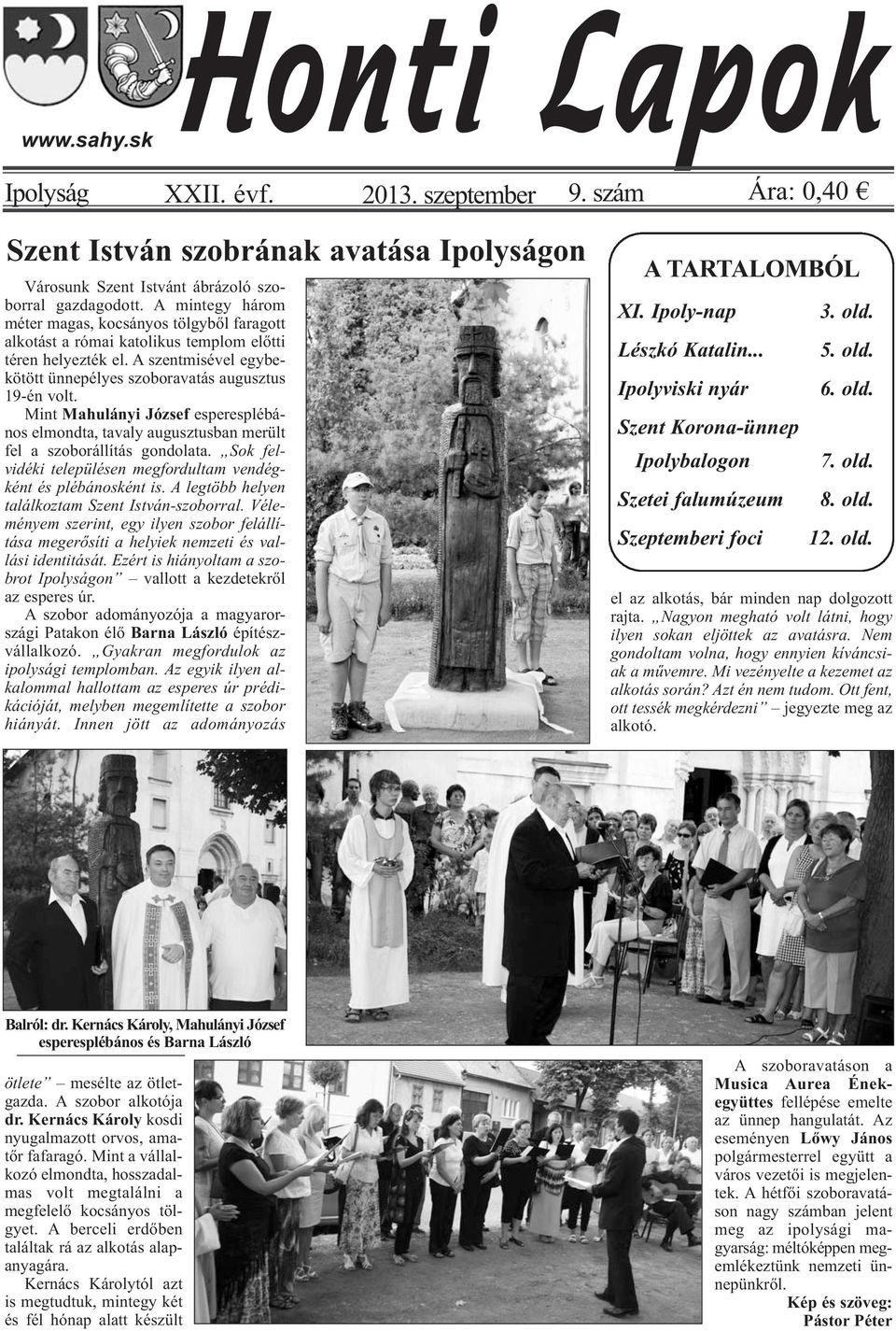 Mint Mahulányi József esperesplébános elmondta, tavaly augusztusban merült fel a szoborállítás gondolata. Sok felvidéki településen megfordultam vendégként és plébánosként is.