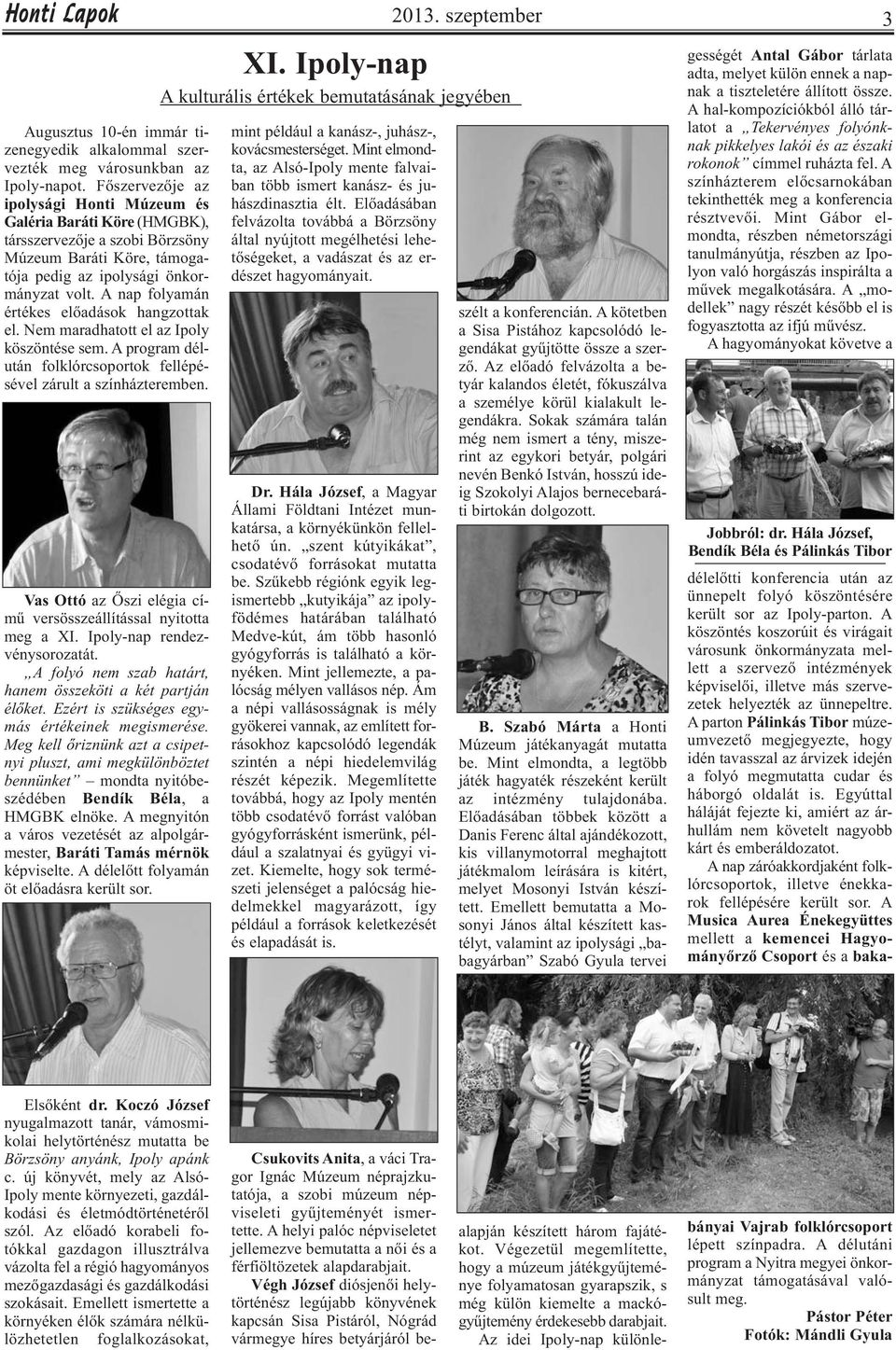A nap folyamán értékes előadások hangzottak el. Nem maradhatott el az Ipoly köszöntése sem. A program délután folklórcsoportok fellépésével zárult a színházteremben.