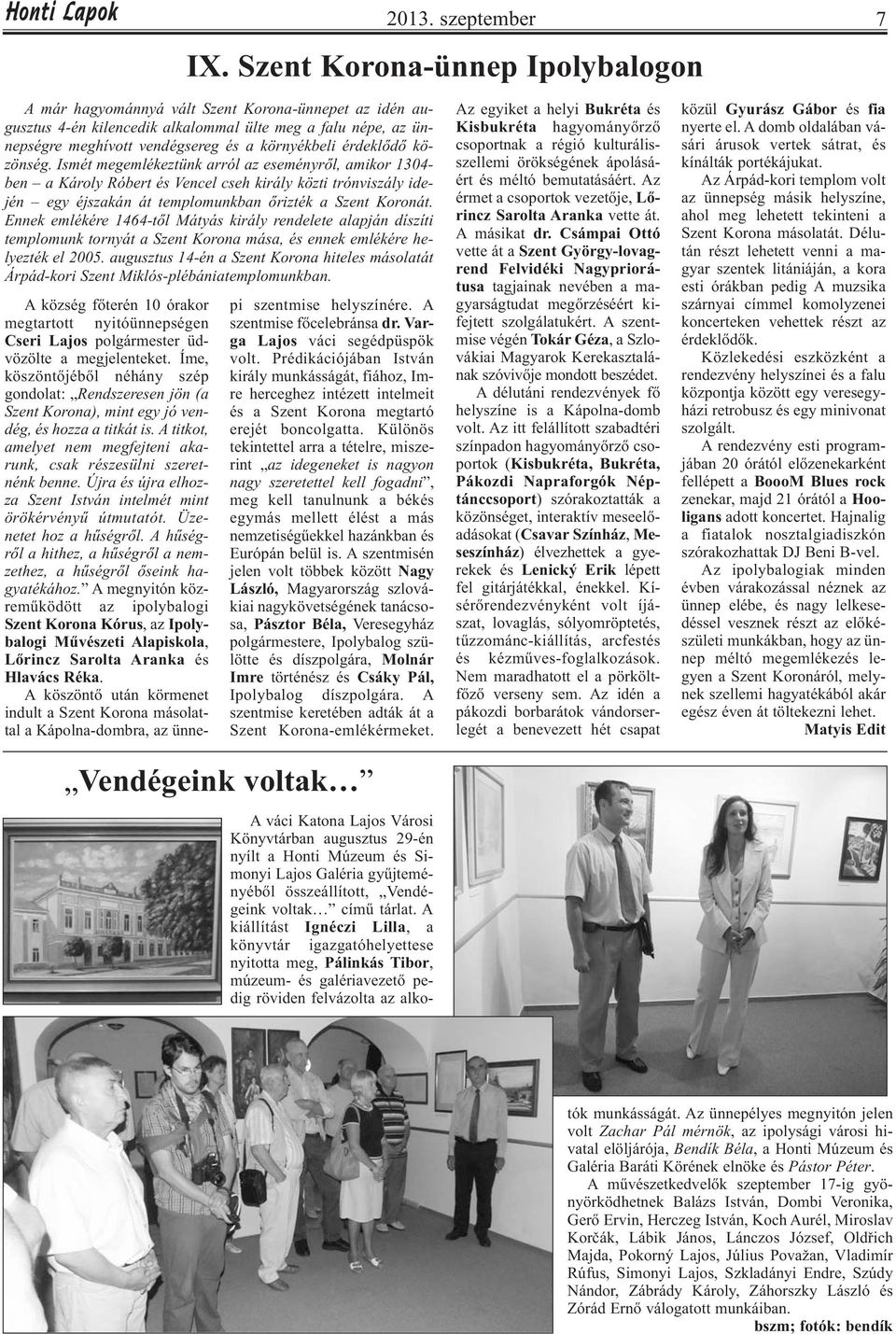 érdeklődő közönség. Ismét megemlékeztünk arról az eseményről, amikor 1304- ben a Károly Róbert és Vencel cseh király közti trónviszály idején egy éjszakán át templomunkban őrizték a Szent Koronát.