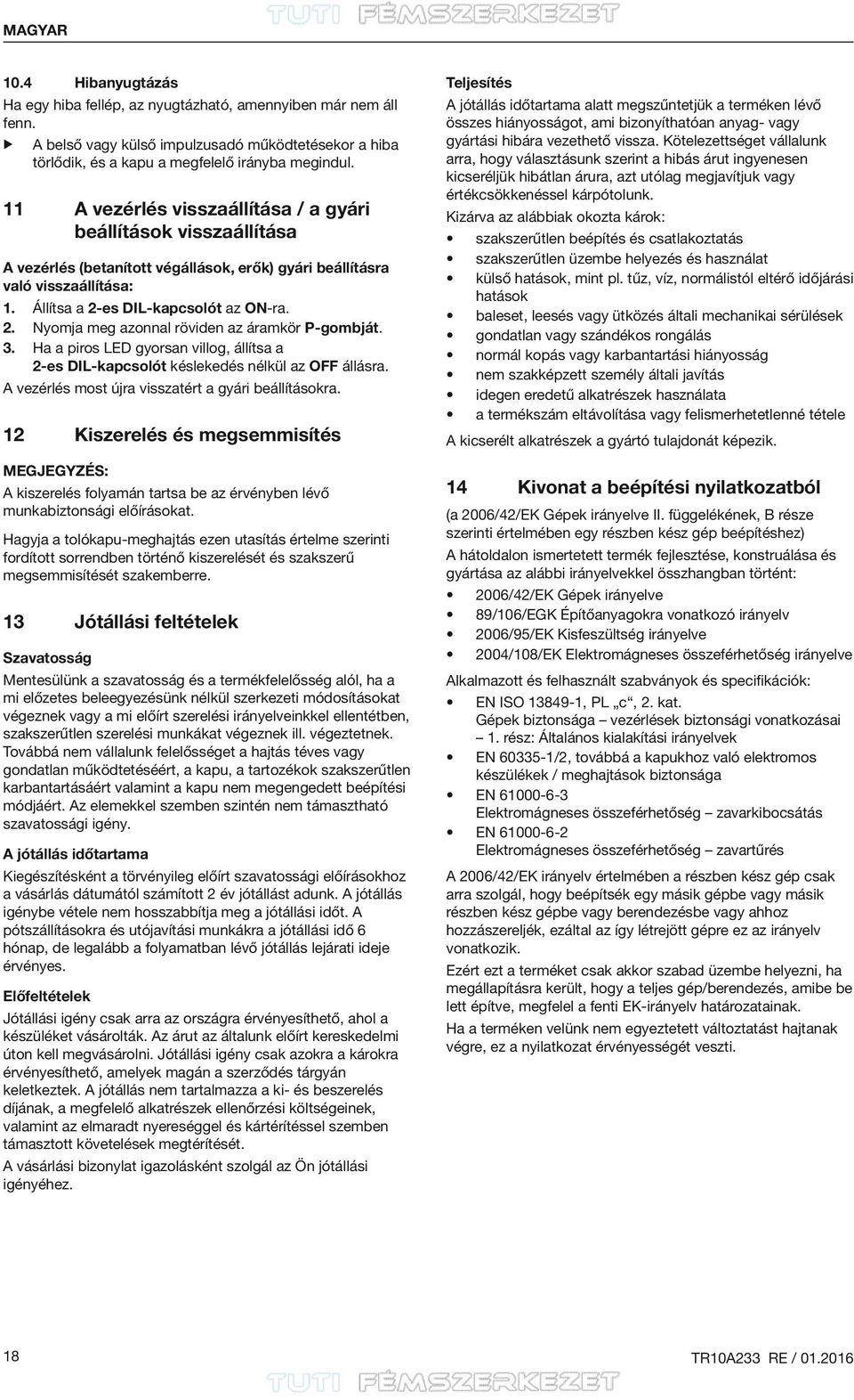 es DIL-kapcsolót az ON-ra. 2. Nyomja meg azonnal röviden az áramkör P-gombját. 3. Ha a piros LED gyorsan villog, állítsa a 2-es DIL kapcsolót késlekedés nélkül az OFF állásra.