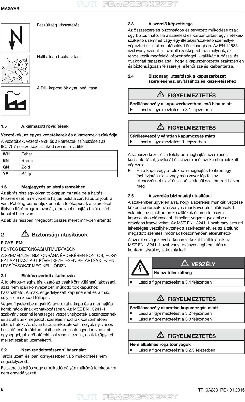 személlyel végezteti el az útmutatásokkal összhangban.