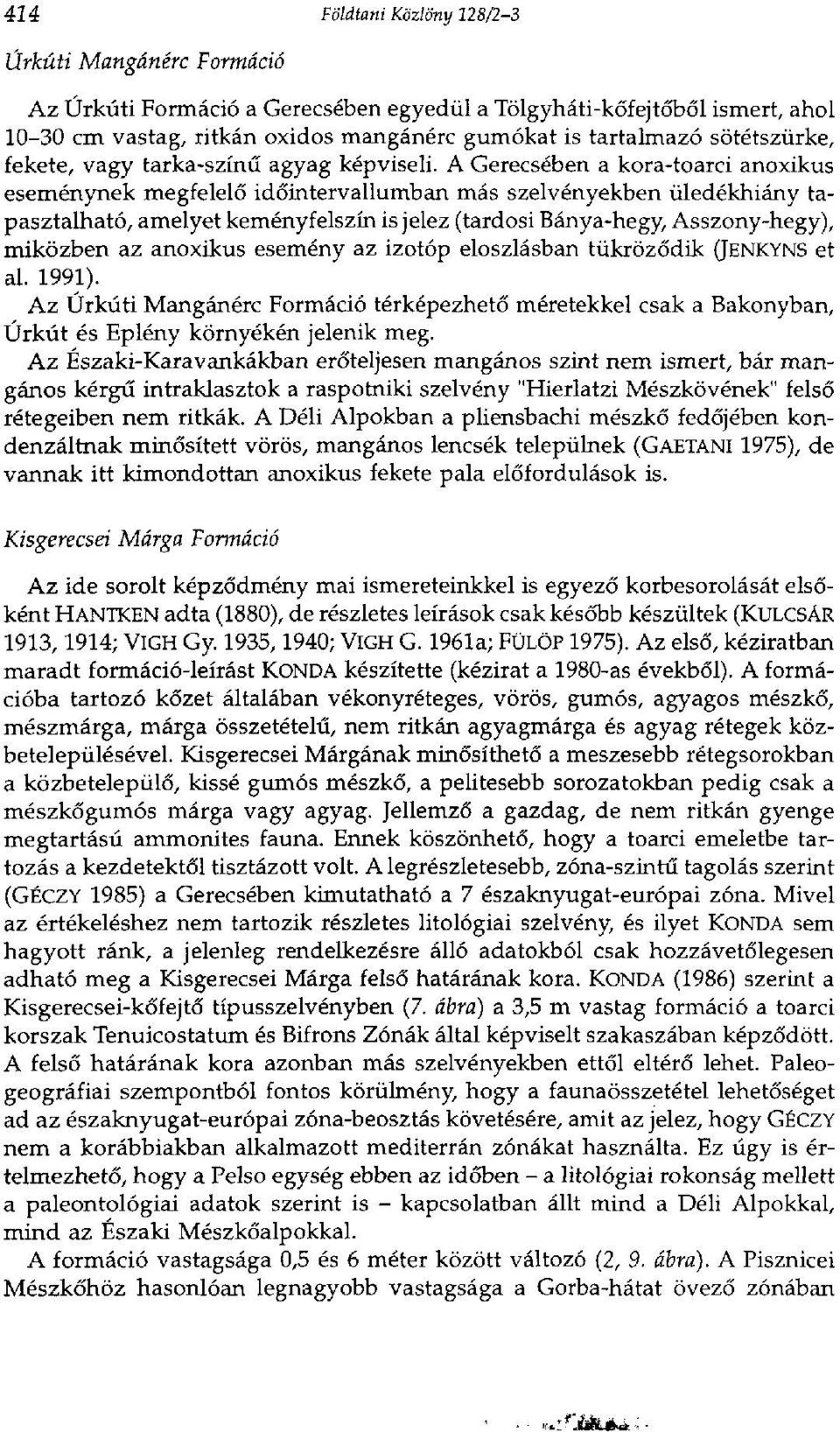 A Gerecsében a kora-toarci anoxikus eseménynek megfelelő időintervallumban más szelvényekben üledékhiány tapasztalható, amelyet keményfelszín is jelez (tardosi Bánya-hegy, Asszony-hegy), miközben az