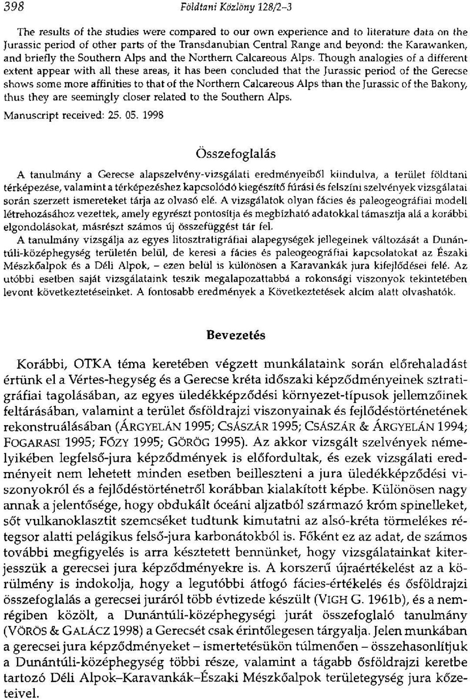 Though analogies of a different extent appear with all these areas, it has been concluded that the Jurassic period of the Gerecse shows some more affinities to that of the Northern Calcareous Alps
